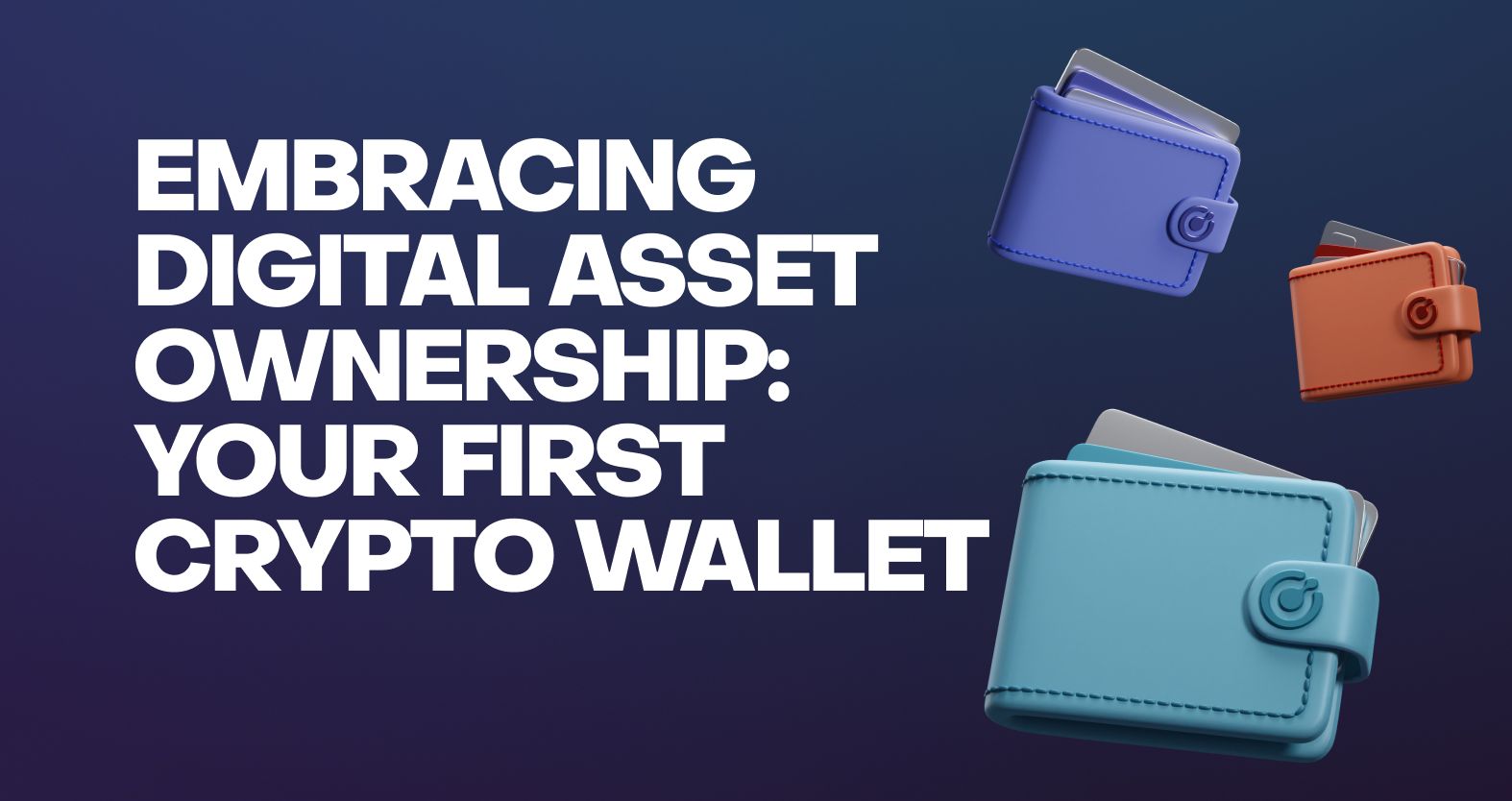 Embrace Digital Asset Ownership: Your First Crypto Wallet