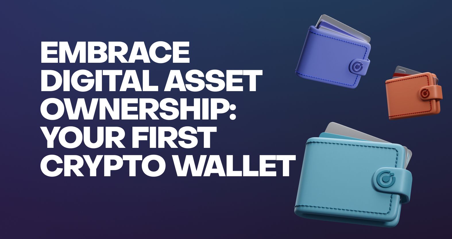 Embrace Digital Asset Ownership: Your First Crypto Wallet